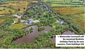  ?? ?? Waterside Cornwall will be renamed Bodmin Holiday Park by its new owners, Park Holidays UK