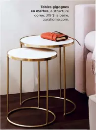  ??  ?? Tables gigognes en marbre, à structure dorée, 319 $ la paire, zarahome.com.