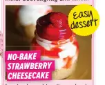  ??  ?? NO-BAKE STRAWBERRY CHEESECAKE