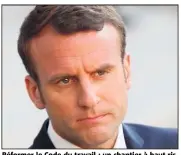  ?? (Photo AFP) ?? Réformer le Code du travail : un chantier à haut risque pour Emmanuel Macron.