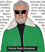  ?? ?? Director Pedro Almodovar