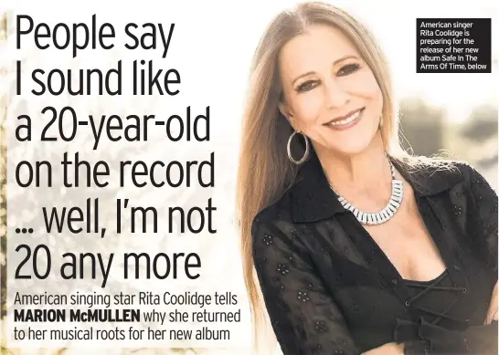  ??  ?? American singer Rita Coolidge is preparing for the release of her new album Safe In The Arms Of Time, below