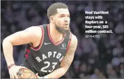  ?? AP PHOTO ?? Fred VanVleet stays with Raptors on a four-year, $85 million contract.