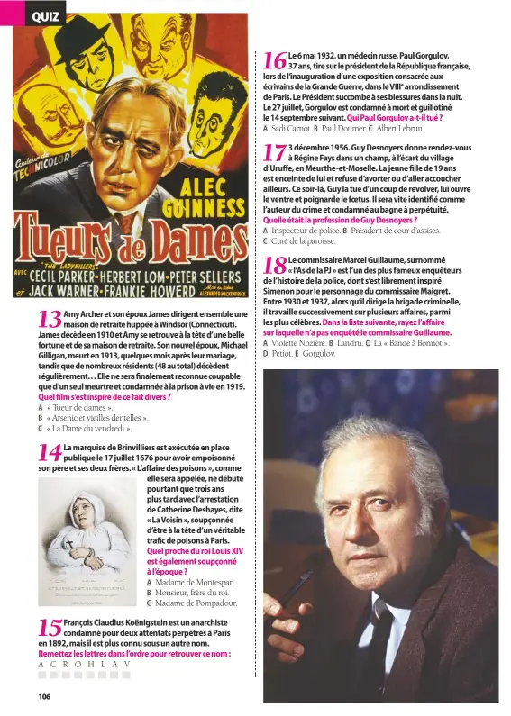  ??  ?? A « Tueur de dames ». B « Arsenic et vieilles dentelles ». C « La Dame du vendredi ». A C R O H L A V A Madame de Montespan. B Monsieur, frère du roi. C Madame de Pompadour. A Sadi Carnot. B Paul Doumer. C A Inspecteur de police. B C Curé de la...