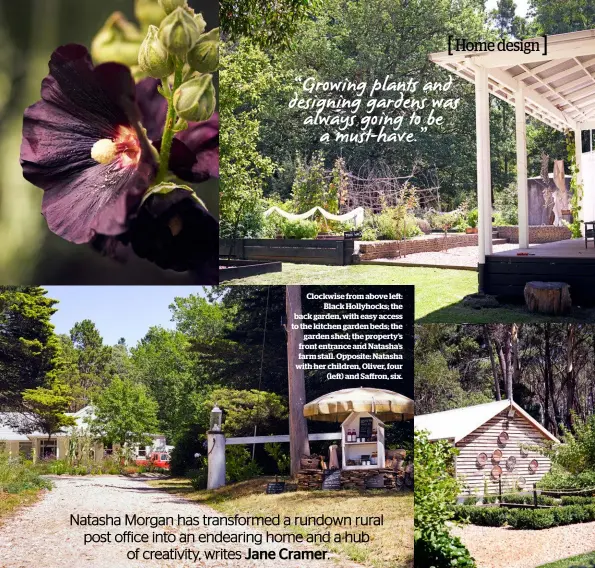  ??  ?? Clockwise from above left: Black Hollyhocks; the back garden, with easy access to the kitchen garden beds; the garden shed; the property’s front entrance and Natasha’s farm stall. Opposite: Natasha with her children, Oliver, four (left) and Saffron,...