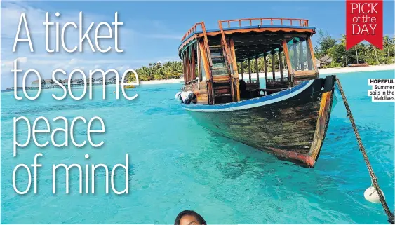  ?? Maldives ?? PICK DAY
HOPEFUL Summer sails in the