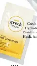  ??  ?? Greek Yogurt Hydrating Deep Conditione­r, $5.99, Hask, hask.com.au