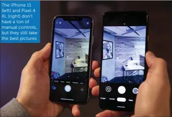  ??  ?? The iPhone 11 (left) and Pixel 4 XL (right) don’t have a ton of manual controls, but they still take the best pictures