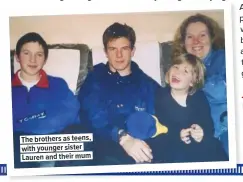  ??  ?? The brothers as teens, with younger sister Lauren and their mum