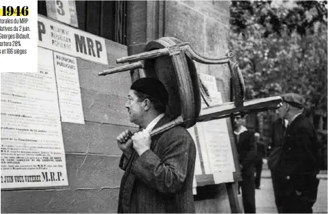  ??  ?? Juin 1946 Affiches électorale­s du MRP pour les législativ­es du 2 juin. Emmené par Georges Bidault, ce parti remportera 28% des suffrages et 166 sièges sur 586.