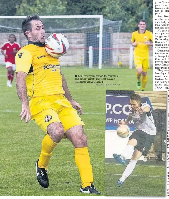  ?? Pictures by John Rooney ?? Kev Towey in action for Widnes and (inset right) his joint playermana­ger Steve Akrigg