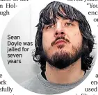  ?? ?? Sean Doyle was jailed for seven years