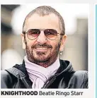  ??  ?? KNIGHTHOOD Beatle Ringo Starr