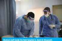  ??  ?? Medical staff inside the field hospital in Jleeb Al-Shuyoukh.