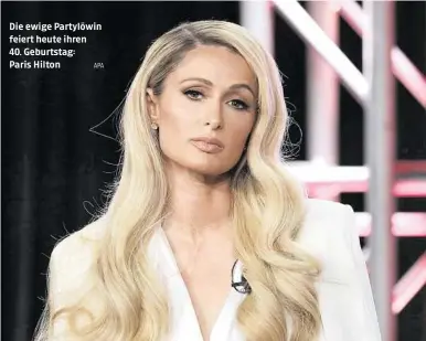  ?? APA ?? Die ewige Partylöwin feiert heute ihren
40. Geburtstag:
Paris Hilton