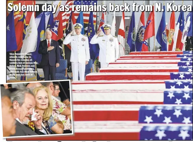  ??  ?? Solemn day as remains back from N. Korea Vice President Pence attends ceremony in Hawaii for remains of soldiers lost of Korean War. Below, Rick Downes and Diana Brown Sanfilippo, who both lost their fathers in the war, are seen at event.