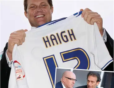  ?? ACTION IMAGES/PA ?? Prison hell: David Haigh (left) and in happier days at Leeds (above), where he was once asked to sack manager Brian McDermott (right, with owner Massimo Cellino) at half-time