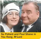  ??  ?? Su Pollard and Paul Shane in You Rang, M’Lord