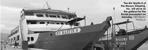  ?? DECEMAY PADILLA ?? The MV Martin 8 of the Maayo Shipping, Inc. will serve as the galleon for the fluvial procession on Saturday.