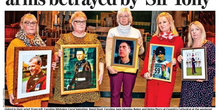  ?? ?? United in their grief: From left, Caroline Whitaker, Carol Valentine, Hazel Hunt, Caroline Jane Munday-Baker and Helen Perry at Coventry Cathedral at the weekend, each holding pictures of their sons who died in action in Afghanista­n. From left: Gareth Thursby, Simon Valentine, Richard Hunt, James Munday and Michael Pritchard