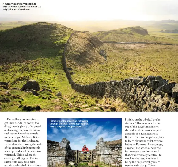  ??  ?? A modern (relatively speaking) drystone wall follows the line of the original Roman barricade. Milecastle­s also served as gateways through the wall. The collapsed arch here is original, the gate is not.