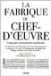  ?? ?? ★★★★☆ LA FABRIQUE DU CHEFD’OEUVRE. COMMENT NAISSENT LES CLASSIQUES SÉBASTIEN LE FOL (DIR.) 480 P., PERRIN, 23 €