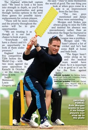  ??  ?? DRIVING FORCE: Eoin Morgan wants to see if his fringe players can step up to the plate