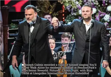  ??  ?? ● Joseph Calleja recorded a video of himself singing You’ll Never Walk Alone for residents and staff at Pendine Park’s Bryn Seiont Newydd. Pictured: Calleja, right, with Bryn Terfel at Llangollen Internatio­nal Musical Eisteddfod