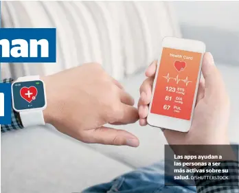  ?? D/SHUTTERSTO­CK. ?? Las apps ayudan a las personas a ser más activas sobre su salud.