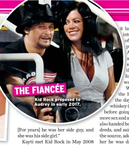  ??  ?? THE FIANCÉE Kid Rock proposed to Audrey in early 2017.