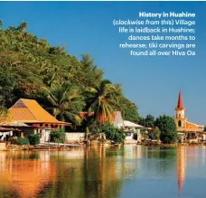 ??  ?? History in Huahine (clockwise from this) Village life is laidback in Huahine; dances take months to rehearse; tiki carvings are found all over Hiva Oa