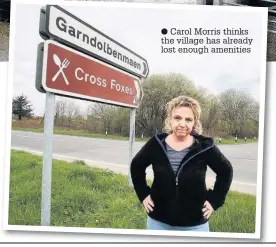  ??  ?? ● Carol Morris thinks the village has already lost enough amenities