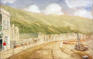  ?? Photo: ALEXANDER TURNBULL LIBRARY ?? OLD TIME: Local teacher William Holmes painted this early scene of what is now Lambton Quay but was first known as Beach St.