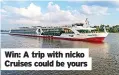  ?? ?? Win: A trip with nicko Cruises could be yours