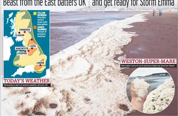  ??  ?? Forecaster­s warn of severe weather all over UK Sea water turns to ice in pictures taken by local Ian Heard WESTON-SUPER-MARE TODAY’S WEATHER