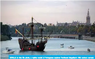  ??  ?? SEVILLE: In this file photo, a replica model of Portuguese explorer Ferdinand Magellan’s 16th century carrack Victoria leaves Sevilla. Ferdinand Magellan set sail from Spain 500 years ago on an epoch-making voyage to sail all the way around the globe for the first time.