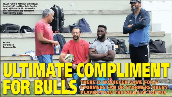  ?? Picture:
Chris Ricco Backpagepi­x ?? READY FOR THE ASSUALT: Dillyn Lleyds (seated, left) and Siya Kolisi (seated right) will know that to take on the Bulls at Loftus is a big deal for the team from the Cape.