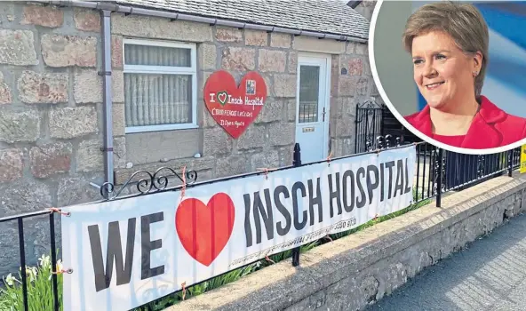  ?? ?? PROMISE: Nicola Sturgeon committed to reopening Insch War Memorial Hospital, which shut at the start of the pandemic, in last year’s election.