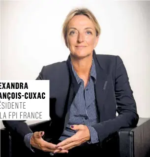  ??  ?? ALEXANDRA FRANÇOIS-CUXAC PRÉSIDENTE DE LA FPI FRANCE