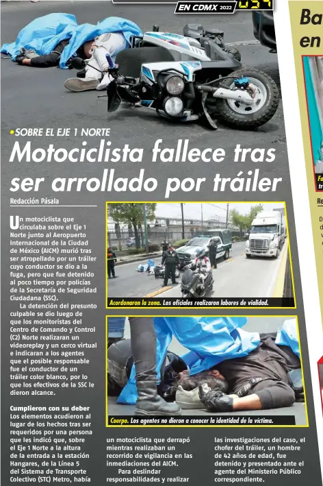  ?? ?? Acordonaro­n la zona.
Cuerpo.
Los oficiales realizaron labores de vialidad.
Los agentes no dieron a conocer la identidad de la víctima.
Fallecido. Su compañero fue trasladado al hospital con vida.