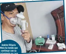  ?? Fotos: Ángelo Chamba / EXTRA y Cortesía ?? Andrés Villacís Melo ha tenido que continuar con su tratamient­o en casa hasta acceder a una cita médica.