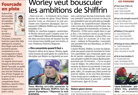  ??  ?? Tessa Worley va-t-elle renverser la montagne Mikaela Shiffrin lors du géant olympique ? Réponse la nuit prochaine. (Photo AFP) Slalom géant dames Laura Dahlmeier : premiers tirs, premier titre. (Ph. EPA/MAXPPP)