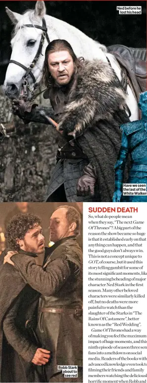  ??  ?? Robb Stark about to see red
Ned before he lost his head
Have we seen the last of the White Walkers?