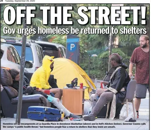  ??  ?? Homeless set up encampment­s at La Guardia Place in downtown Manhattan (above) and in Hell’s Kitchen (below). Governor Cuomo calls the camps “a public health threat,” but homeless people fear a return to shelters that they insist are unsafe.
