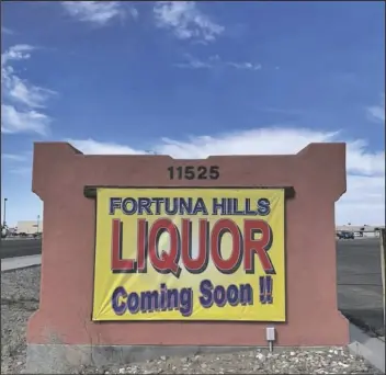  ?? LOANED PHOTOS ?? FORTUNA HILLS LIQUOR will be opening at 11525 S. Fortuna Road.