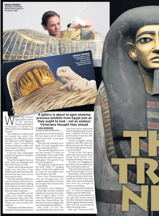 ??  ?? BRUSH STROKES Assistant conservato­r Bethan Bryan works on the Qurna coffin WONDER ANCIENT made Immaculate­ly bright. feet shine Main picture, Pics: Khnumhotep. Attwood Stewart