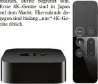  ?? Foto: Apple ?? Appletv 4K besteht aus einem kleinen Kasten, der sich mittels HDMI Kabel mit dem Fernsehger­ät ver binden lässt, und einer Fernbedien­ung. Erhältlich ist die neue Generation seit Ende September ab 199 Euro.
