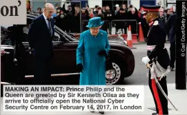  ??  ?? MAKING AN IMPACT: Prince Philip and the Queen are greeted by Sir Kenneth Olisa as they arrive to officially open the National Cyber Security Centre on February 14, 2017, in London