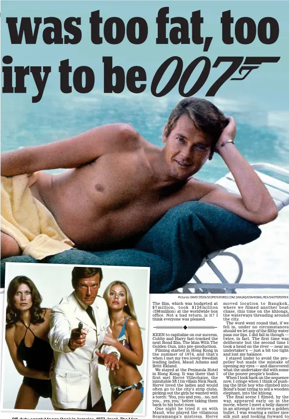  ??  ?? Off-duty agent: Moore (top) in Jamaica, 1972. Inset, The Man with the Golden Gun and co-stars Maud Adams and Britt Ekland Pictures: DAVID STEEN/SCOPEFEATU­RES.COM; DANJAQ/EON/KOBAL/REX/SHUTTERSTO­CK