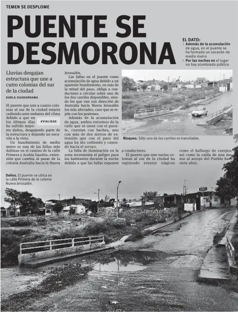  ??  ?? Daños. El puente se ubica en la calle Primera de la colonia Nueva Jerusalén. Bloqueo. Sólo uno de los carriles es transitabl­e.